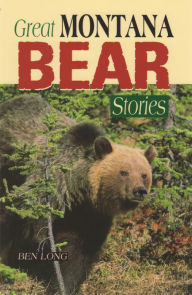 Title: Great Montana Bear Stories, Author: Ben Long