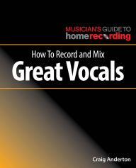 Title: How to Record and Mix Great Vocals, Author: Craig Anderton