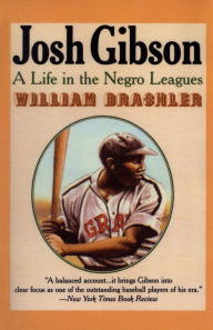 Title: Josh Gibson: A Life in the Negro Leagues, Author: William Brashler