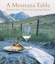 Title: Montana Table: Recipes From Chico Hot Springs Resort, Author: Seabring Davis