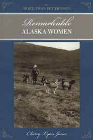 Title: More Than Petticoats: Remarkable Alaska Women, Author: Cherry Lyon Jones