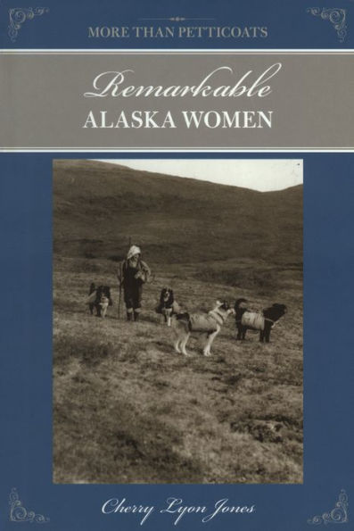 More Than Petticoats: Remarkable Alaska Women