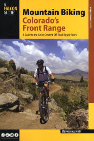 Title: Mountain Biking Colorado's Front Range: A Guide to the Area's Greatest Off-Road Bicycle Rides, Author: Stephen Hlawaty