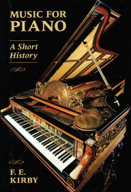 Title: Music for Piano: A Short History, Author: F. E. Kirby