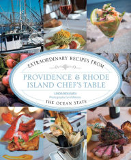 Title: Providence & Rhode Island Chef's Table: Extraordinary Recipes From The Ocean State, Author: Linda Beaulieu