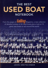 Title: The Best Used Boat Notebook: From the Pages of Sailing Mazine, a New Collection of Detailed Reviews of 40 Used Boats plus a Look at 10 Great Used Boats to Sail Around the World, Author: John Kretschmer Author