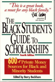 Title: The Black Student's Guide to Scholarships: 500+ Private Money Sources for Black and Minority Students, Author: Barry Beckham