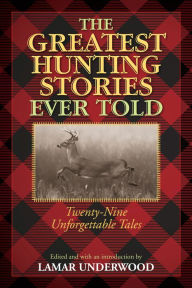 Title: The Greatest Hunting Stories Ever Told: Twenty-Nine Unforgettable Tales, Author: Lamar Underwood
