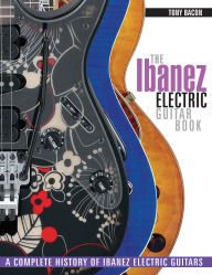 Title: The Ibanez Electric Guitar Book: A Complete History of Ibanez Electric Guitars, Author: Tony Bacon