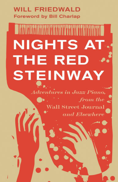 Nights at the Red Steinway: Adventures Jazz Piano, from Wall Street Journal and Elsewhere