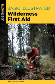 Title: Basic Illustrated Wilderness First Aid, Author: William Forgey M.D.