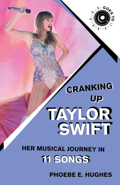 Cranking Up Taylor Swift: Her Musical Journey in 11 Songs