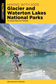 Title: Hiking with Kids Glacier and Waterton Lakes National Parks, Author: Roxy and Ben Dawson