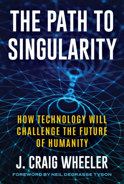the Path to Singularity: How Technology Will Challenge Future of Humanity