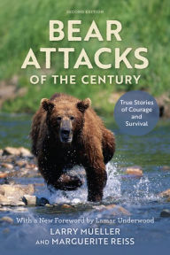 Title: Bear Attacks of the Century: True Stories of Courage and Survival, Author: Larry Mueller