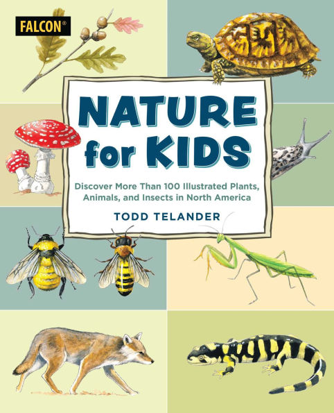 Nature for Kids: Discovering More Than 100 Illustrated Plants, Animals, and Insects North America