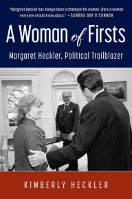 Title: A Woman of Firsts: Margaret Heckler, Political Trailblazer, Author: Kimberly Heckler