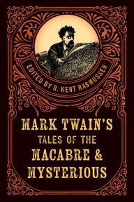 Title: Mark Twain's Tales of the Macabre & Mysterious, Author: R. Kent Rasmussen