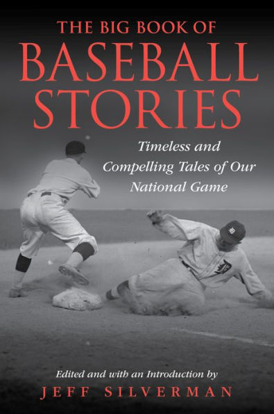 The Big Book of Baseball Stories: Timeless and Compelling Tales Our National Game