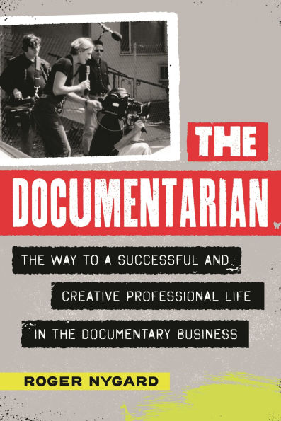 the Documentarian: Way to a Successful and Creative Professional Life Documentary Business
