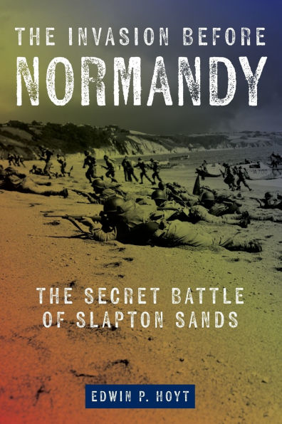 The Invasion Before Normandy: Secret Battle of Slapton Sands