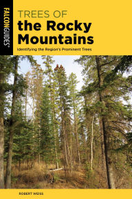 Title: Trees of the Rocky Mountains: Identifying the Region's Prominent Trees, Author: Robert Weiss