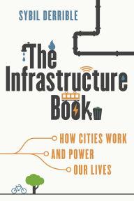 Title: Infrastructure Book: How Cities Work and Power Our Lives, Author: Sybil Derrible