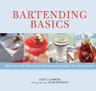 Title: Bartending Basics: More Than 400 Classic and Contemporary Cocktails for Any Occasion, Author: Cheryl Charming