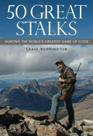 Title: 50 Great Stalks: Hunting the World's Greatest Game Up Close, Author: Craig Boddington