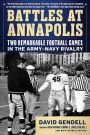 Battles at Annapolis: Two Remarkable Football Games in the Army-Navy Rivalry
