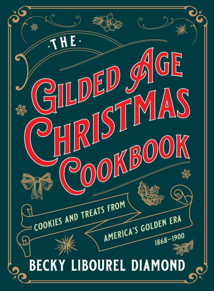 Gilded Age Christmas Cookbook: Cookies and Treats from America's Golden Era