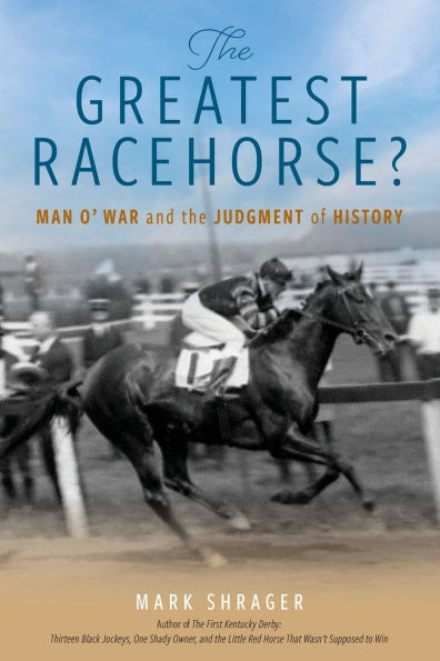 The Greatest Racehorse?: Man o' War and the Judgment of History