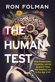 Book downloads free mp3 The Human Test: How Predictability, Creativity, and the Quantum Mind Will Redefine Life in the Age of AI 