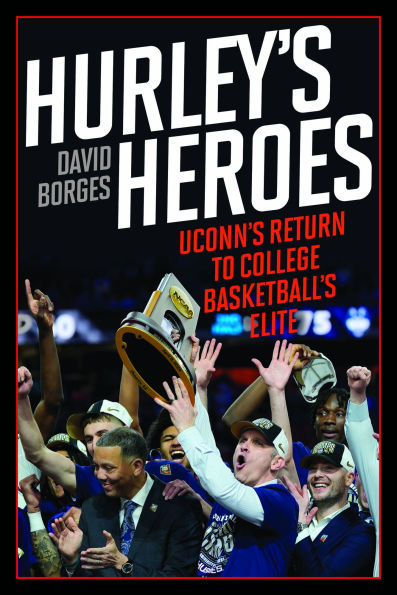 Hurley's Heroes: UConn's Return to College Basketball's Elite