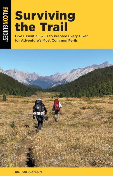 Surviving the Trail: Five Essential Skills to Prepare Every Hiker for Adventure's Most Common Perils