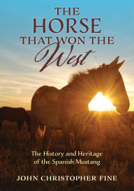 Best books download free The Horse That Won the West: History and Heritage of the Spanish Mustang