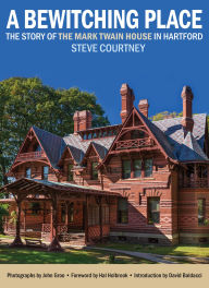 Title: A Bewitching Place: The Story of the Mark Twain House in Hartford, Author: Steve Courtney