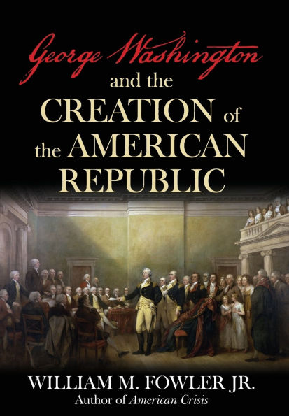 George Washington and the Creation of American Republic