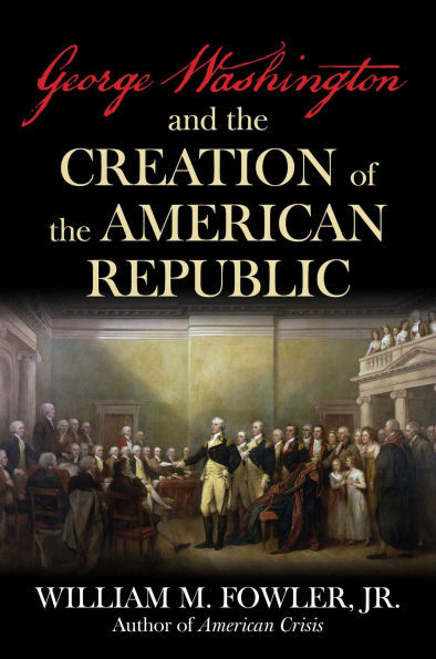 George Washington and the Creation of the American Republic