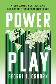 Title: Power Play: The Inside Story of How Video Games Influence the World, Author: George E. Osborn
