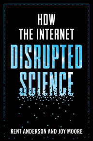Title: How the Internet Disrupted Science, Author: Kent Anderson