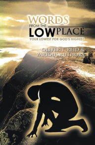 Title: Words From the Low Place: Your Lowest for God's Highest, Author: Oliver T. Reid