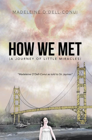 How We Met (A Journey of Little Miracles): Madeleine O'Dell-Conui as told to Sir Jaymes