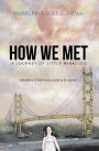 How We Met (A Journey of Little Miracles): Madeleine O'Dell-Conui as told to Sir Jaymes
