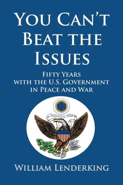 You Can't Beat the Issues: Fifty Years with U.S. Government Peace and War