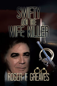 Title: SWIFTY AND THE WIFE KILLER, Author: Roger F. Greaves