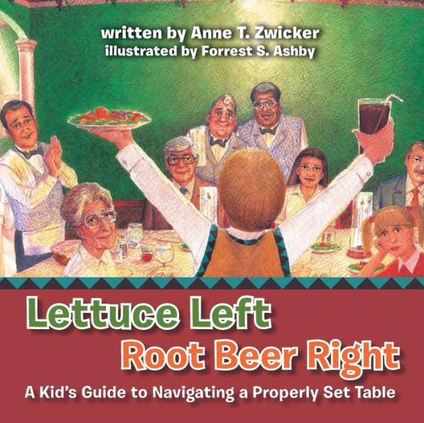 Lettuce Left Root Beer Right: a Kid's Guide to Navigating Properly Set Table