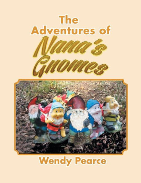 The Adventures of Nana's Gnomes