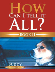 Title: How Can I Tell It All? Book II: Book II, Author: Buddy