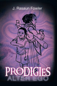 Title: PRODIGIES: Alter Ego, Author: J. Rasaun Fowler